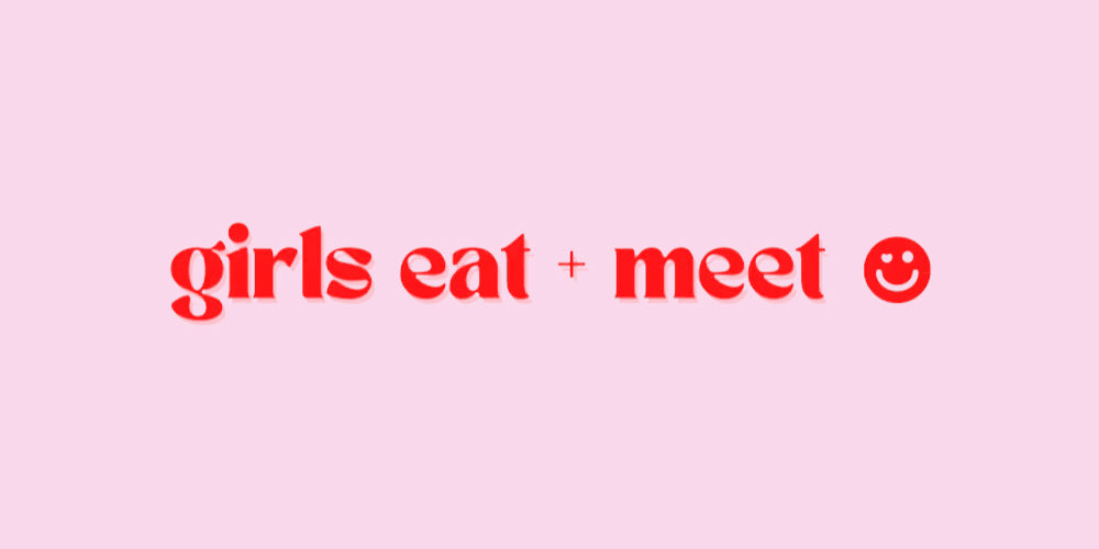 Girls Eat + Meet 🥣